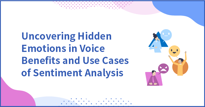 Benefits and use cases of emotion analysis that visualizes hidden emotions in voices